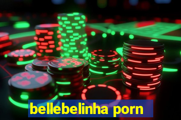 bellebelinha porn